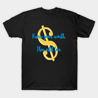 Know Your Worth. Then Add Tax. T-Shirt